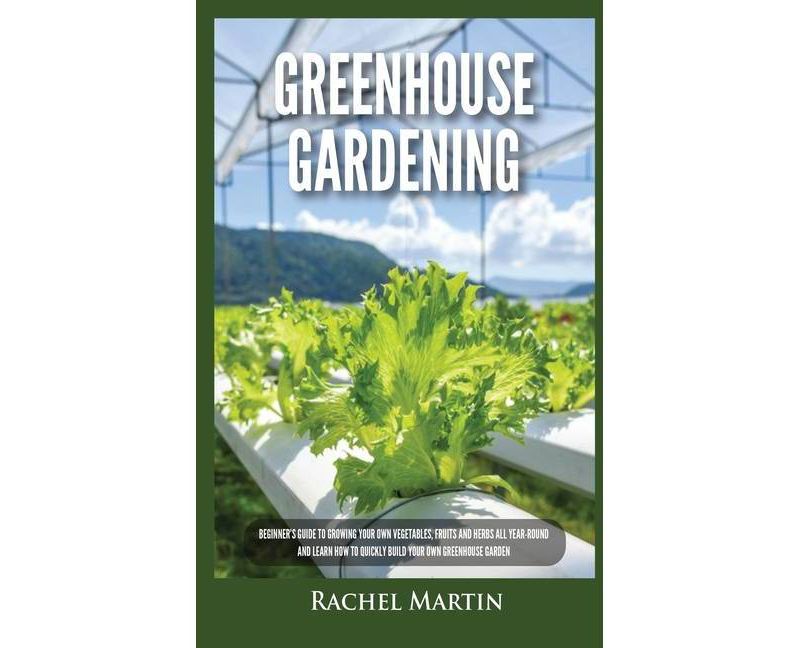 Greenhouse Gardening - by  Rachel Martin (Hardcover)