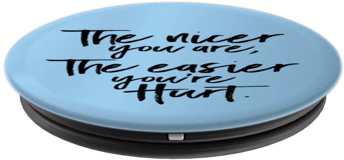 The Nicer You Are, The Easier You're Hurt PopSockets Grip and Stand for Phones and Tablets