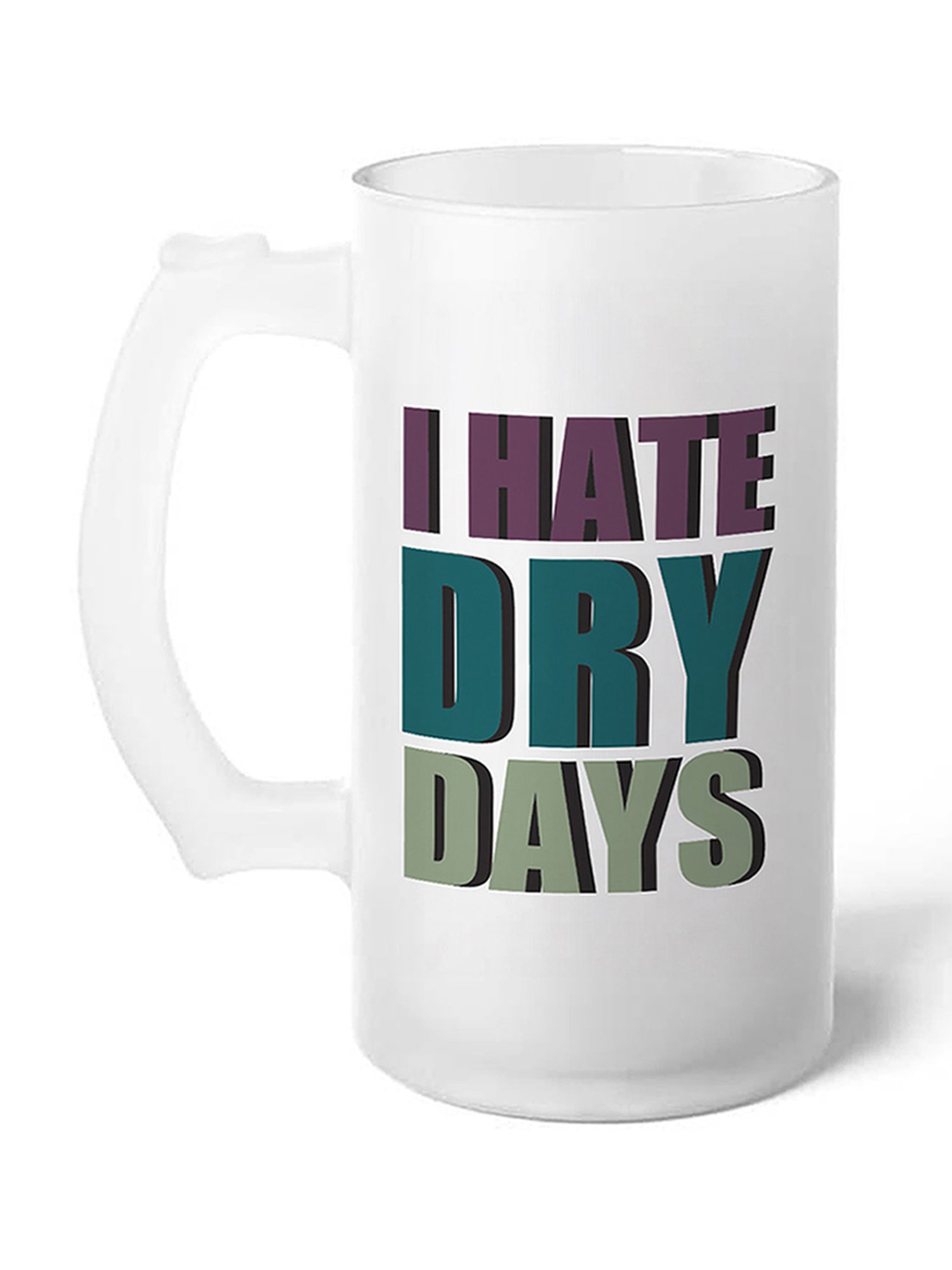 Gathari I hate Dry Days Quote White Glass Beer Mug with Handle 470 ml