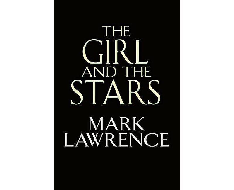 The Girl and the Stars - (The Book of the Ice) by  Mark Lawrence (Hardcover)