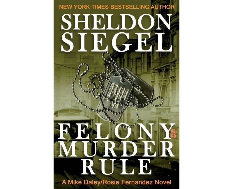 Felony Murder Rule - (Mike Daley/Rosie Fernandez Mystery) by  Sheldon Siegel (Paperback)