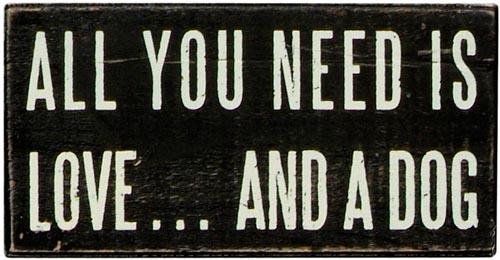All You Need is Dog Box Sign by Primitives by Kathy