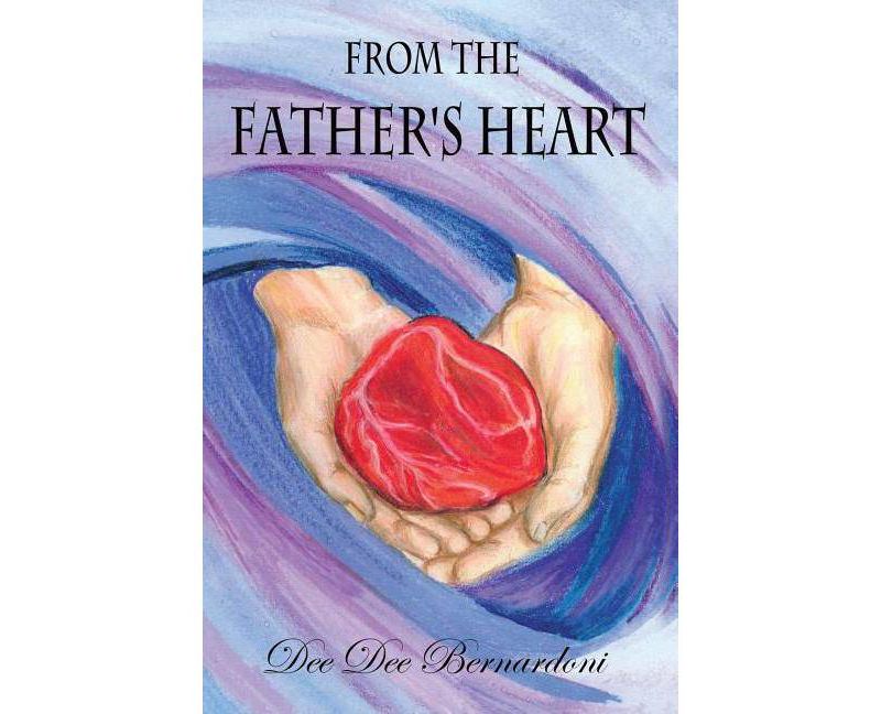 From the Father's Heart - by  Dee Dee Bernardoni (Paperback)