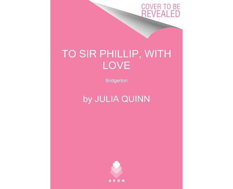 To Sir Phillip, with Love - (Bridgertons) by Julia Quinn (Paperback)