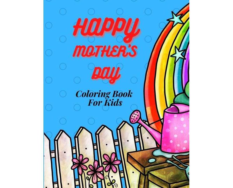 Happy Mother`s Day Coloring Book for Kids, Teens & Adults and Family - by  Premierelite Press (Paperback)
