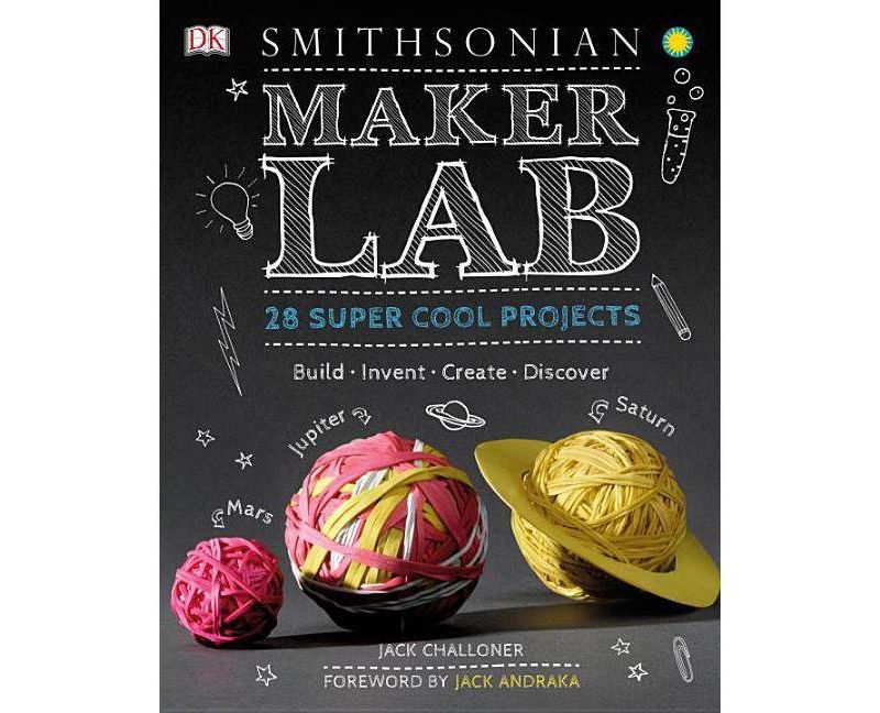 Maker Lab : 28 Super Cool Projects: Build - Invent - Create - Discover (Hardcover) (Jack Challoner)