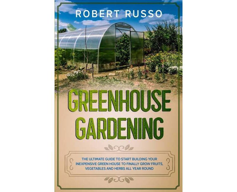Greenhouse Gardening - by  Robert Russo (Paperback)