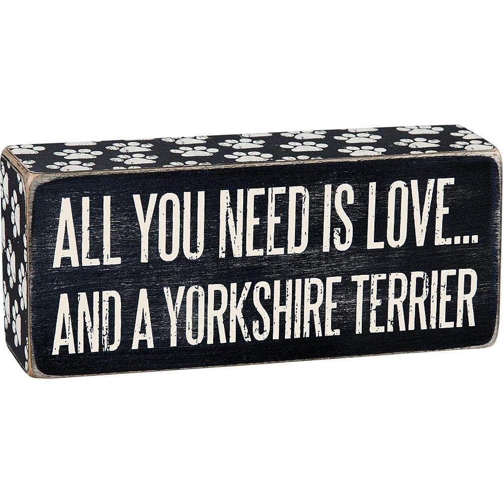 All You Need is Yorkshire Terrier Box Sign by Primitives by Kathy