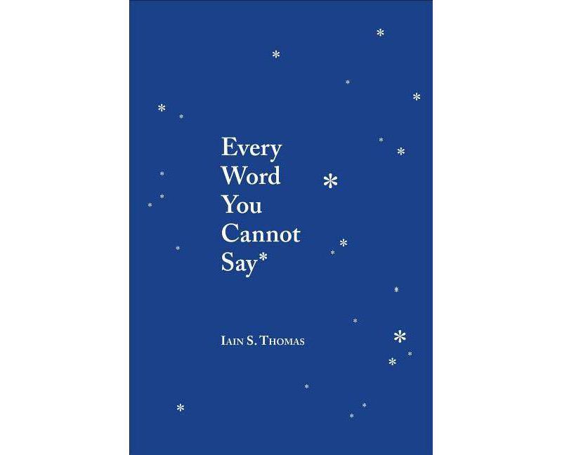 Every Word You Cannot Say -  by Iain S. Thomas (Paperback)