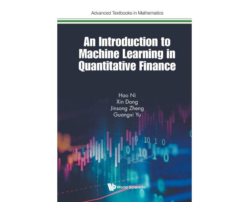 An Introduction to Machine Learning in Quantitative Finance - (Advanced Textbooks in Mathematics) by  Hao Ni & Xin Dong & Jinsong Zheng & Guangxi Yu