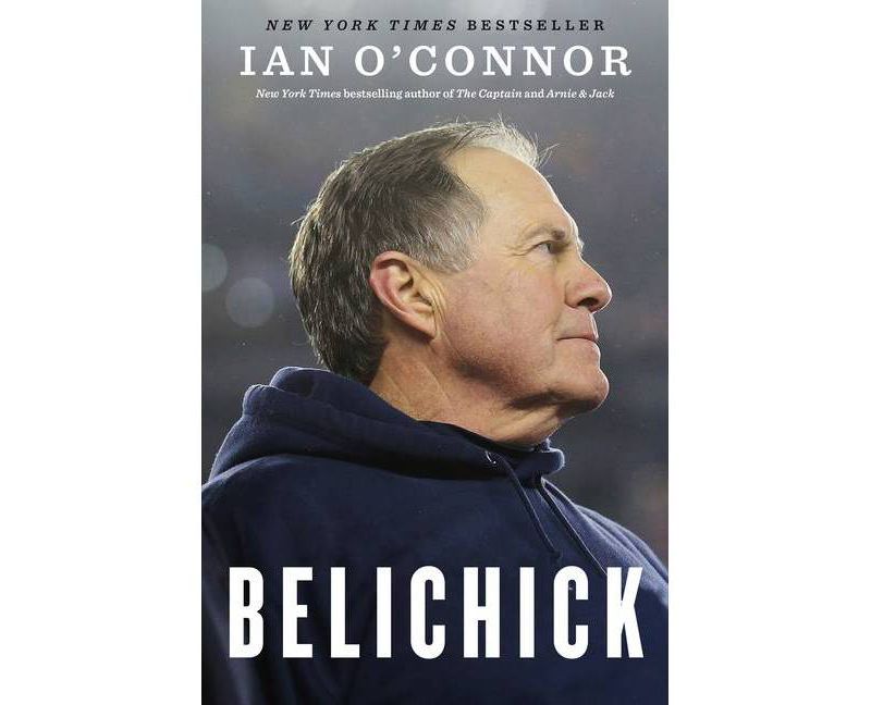 Belichick : The Making of the Greatest Football Coach of All Time -  by Ian O'Connor (Hardcover)