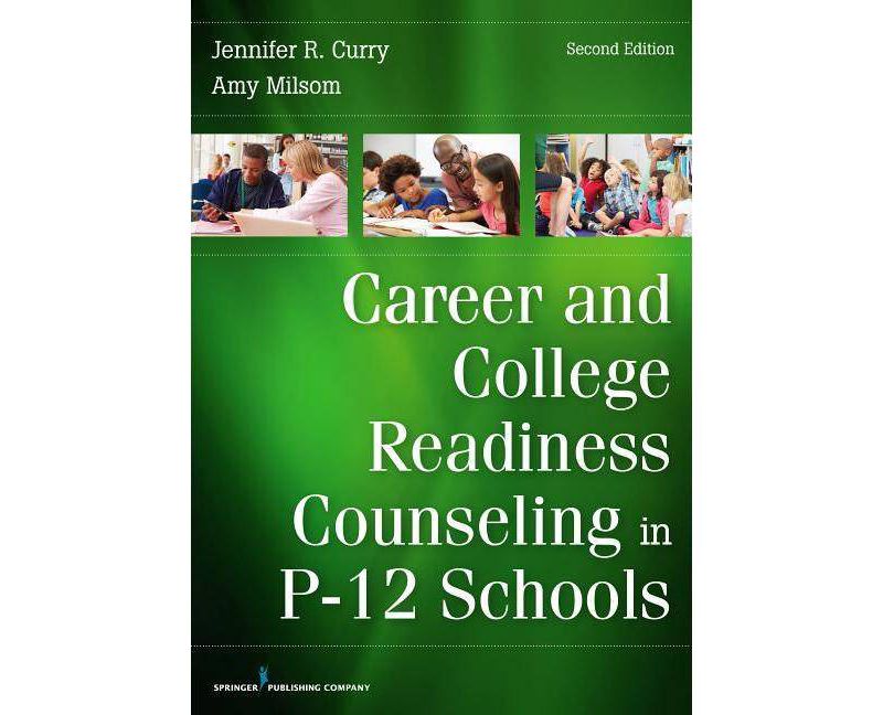 Career and College Readiness Counseling in P-12 Schools - 2nd Edition by  Jennifer Curry & Amy Milsom (Paperback)