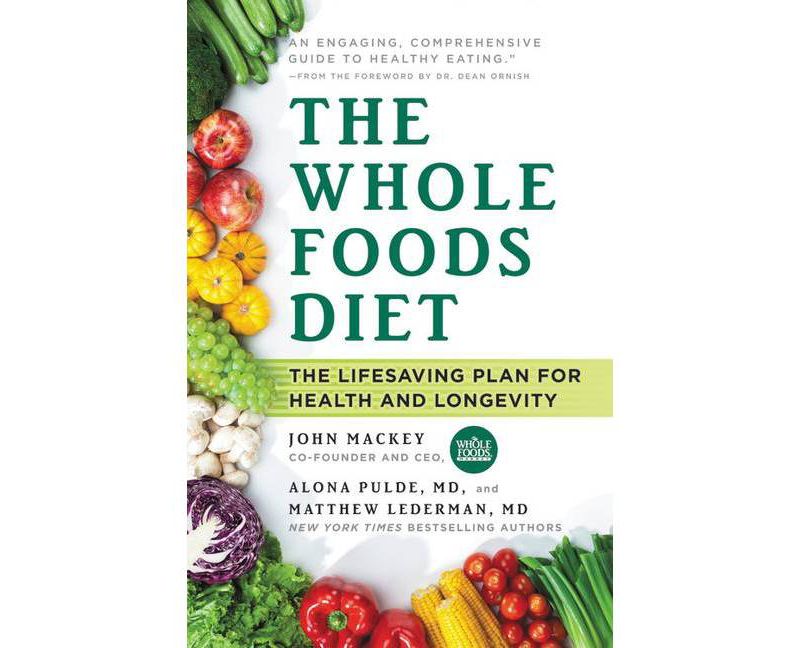 The Whole Foods Diet - by  John Mackey & Alona Pulde & Matthew Lederman (Paperback)