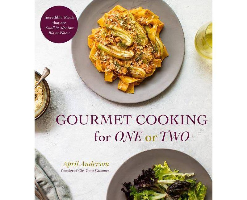 Gourmet Cooking for One or Two - by  April Anderson (Paperback)