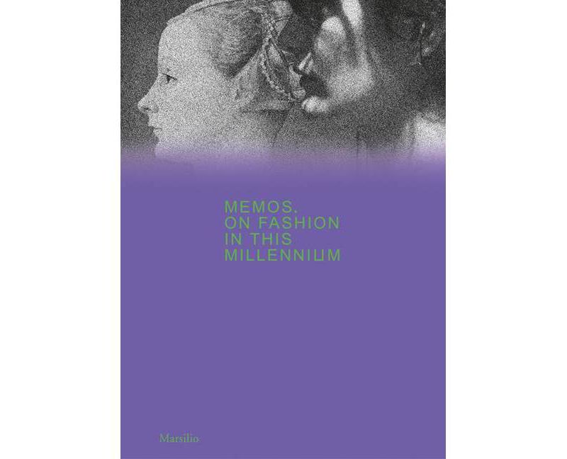 Memos: On Fashion in This Millennium - by  Maria Luisa Frisa & Judith Clark & Stefano Tonchi (Hardcover)