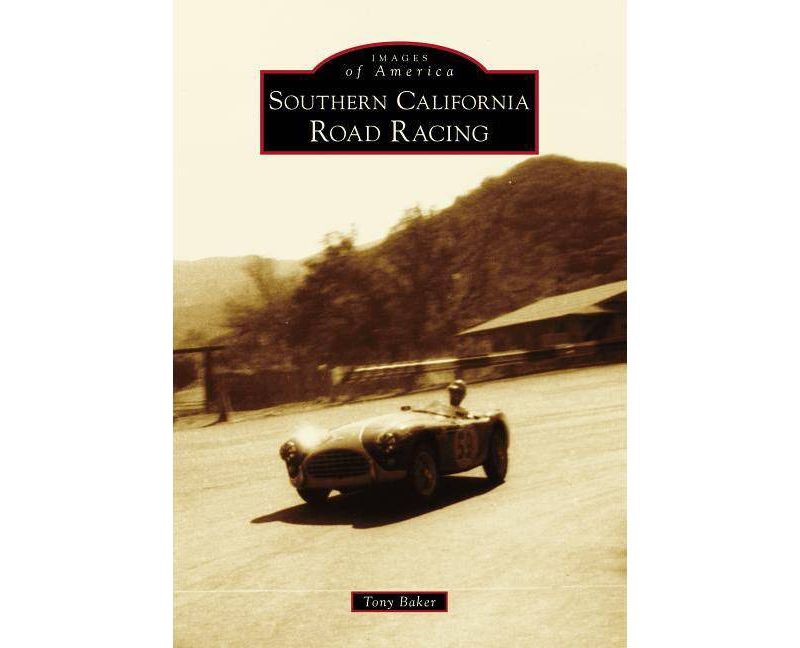 Southern California Road Racing - (Images of America) by  Tony Baker (Paperback)