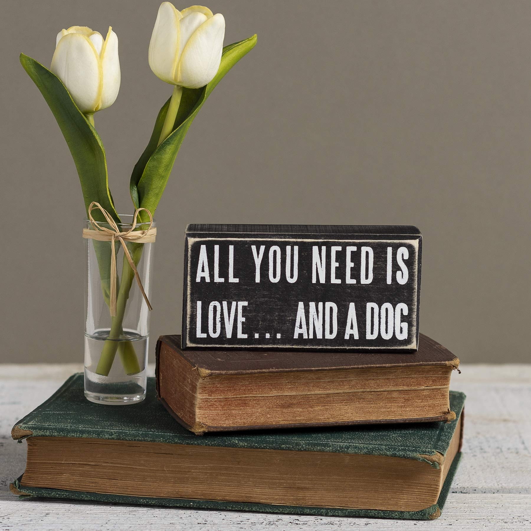 All You Need is Dog Box Sign by Primitives by Kathy