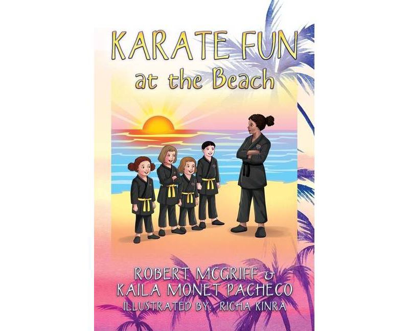 Karate Fun at the Beach - by  Robert McGriff & Kaila Monet Pacheco (Hardcover)