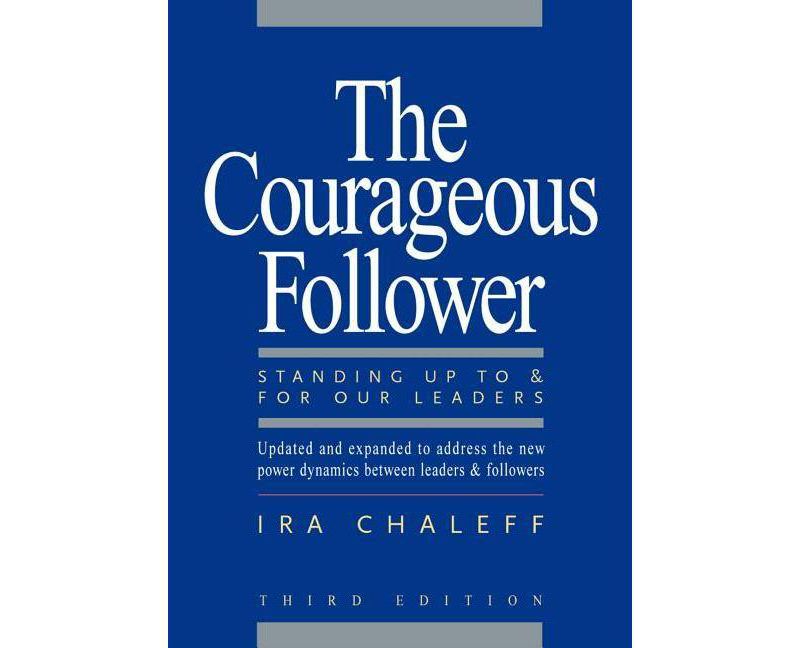 The Courageous Follower - 3rd Edition by  Ira Chaleff (Paperback)