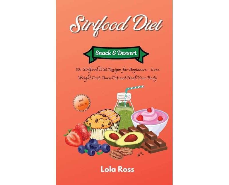 The Sirtfood Diet - Snack and Dessert Recipes - by  Lola Ross (Hardcover)