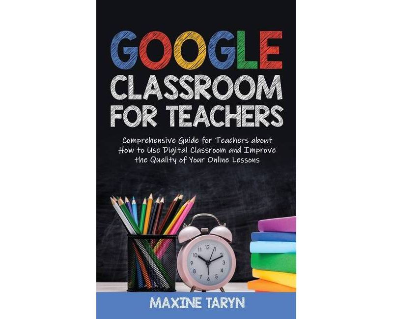Google Classroom for Teachers - by  Maxine Taryn (Hardcover)
