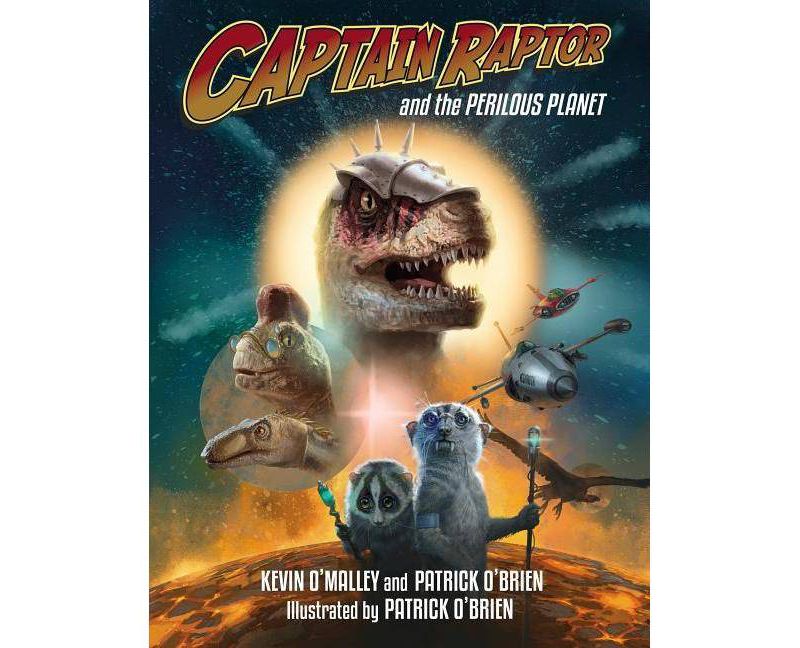 Captain Raptor and the Perilous Planet - by  Kevin O'Malley & Patrick O'Brien (Hardcover)