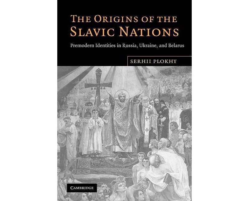 The Origins of the Slavic Nations - by  Serhii Plokhy (Paperback)