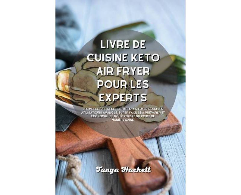 Livre de cuisine Keto Air Fryer pour les experts - by  Tanya Hackett (Paperback)