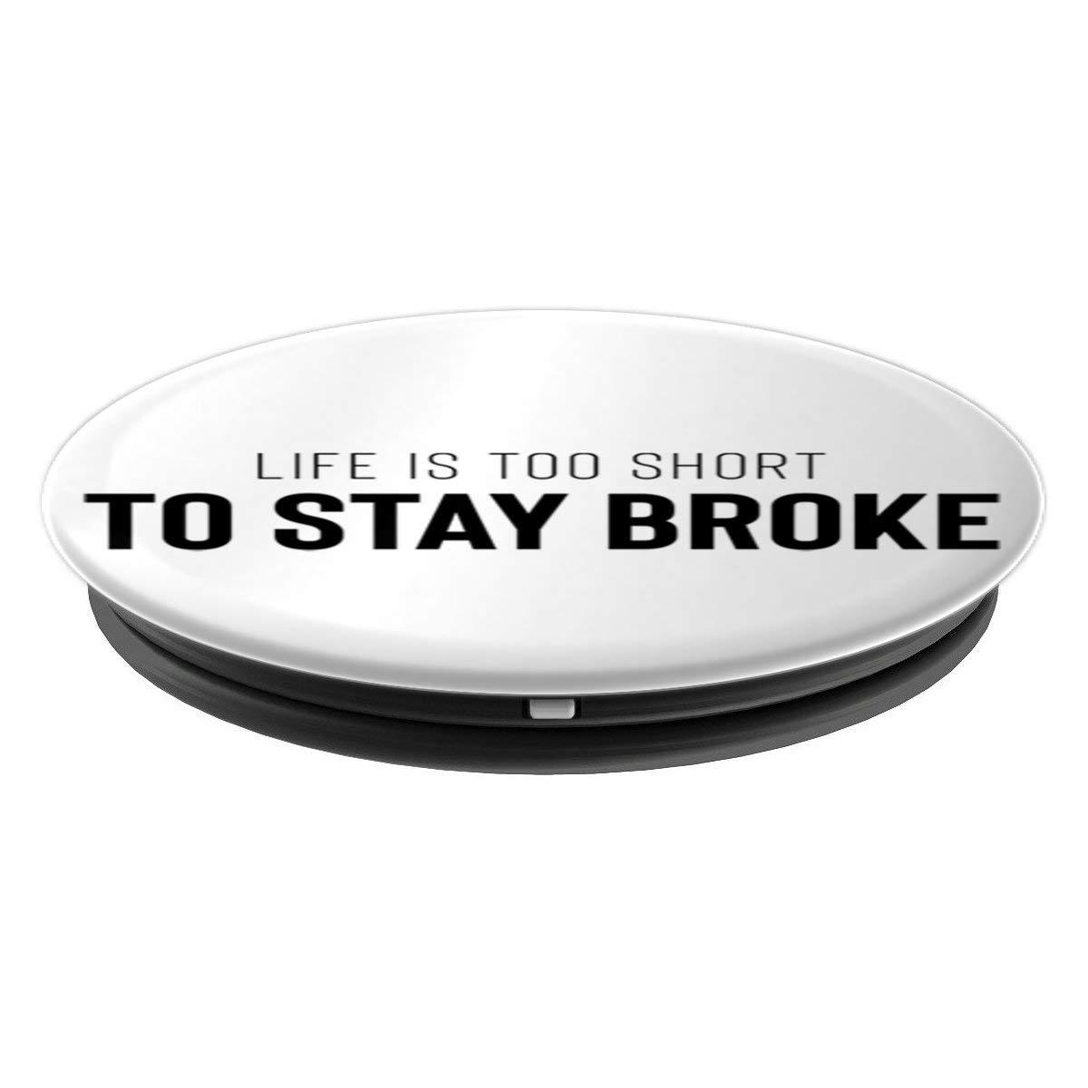 Life Is Too Short To Stay Broke PopSockets Grip and Stand for Phones and Tablets