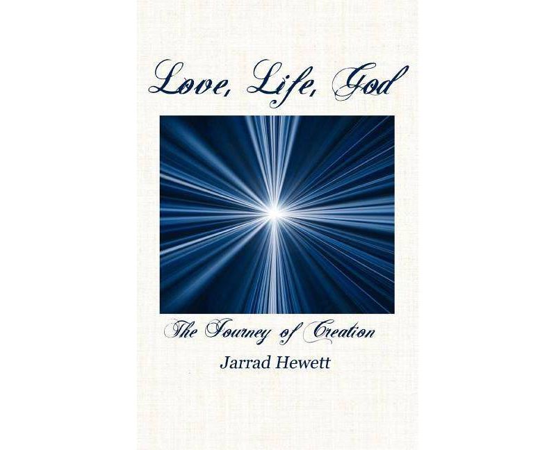 Love, Life, God - by  Jarrad Hewett (Paperback)