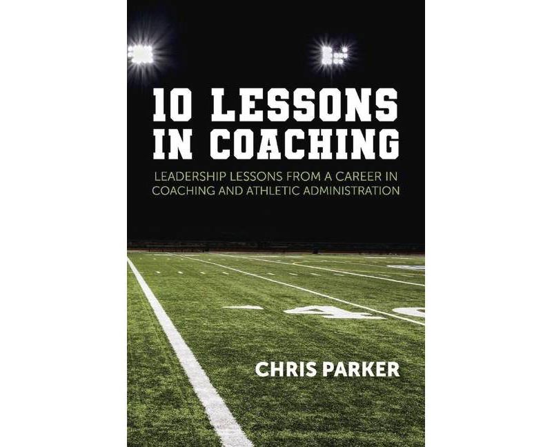 10 Lessons in Coaching - by  Chris Parker (Paperback)