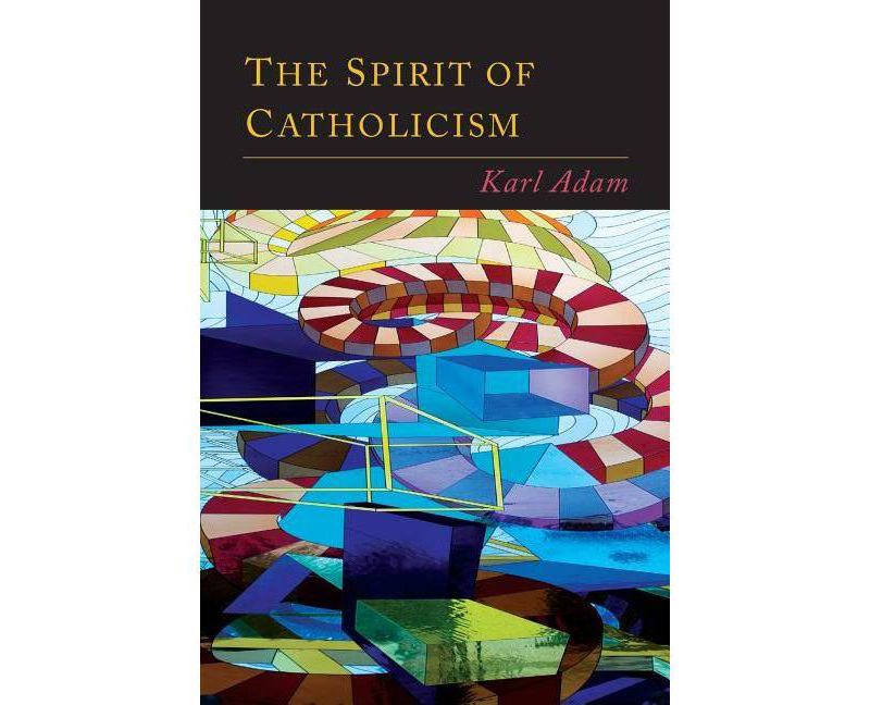 The Spirit of Catholicism - by  Karl Adam (Paperback)
