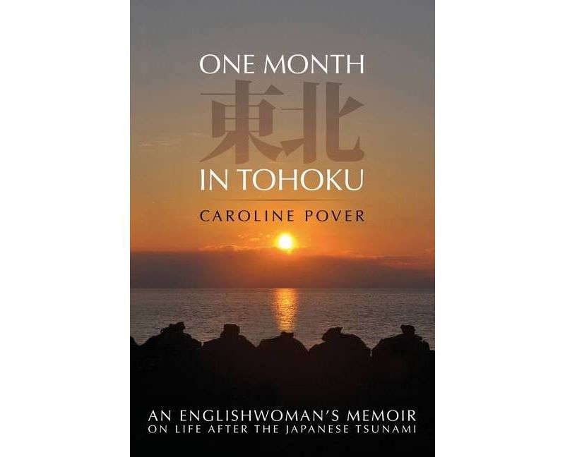 One Month in Tohoku - by  Caroline Pover (Paperback)