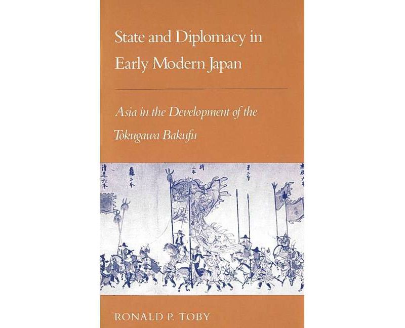 State and Diplomacy in Early Modern Japan - (Studies of the East Asian Institute (Columbia Paperback)) 2nd Edition by  Ronald P Toby (Paperback)
