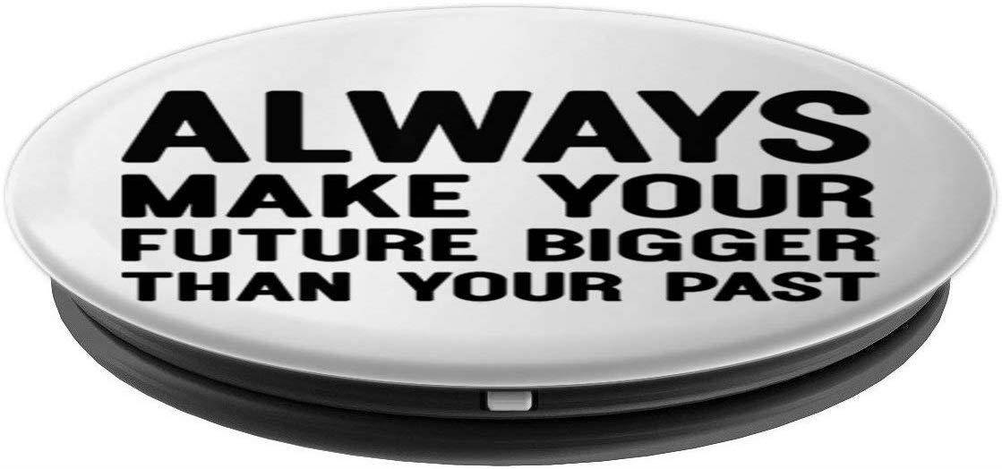 Always Make Your Future Bigger Than Your Past PopSockets Grip and Stand for Phones and Tablets