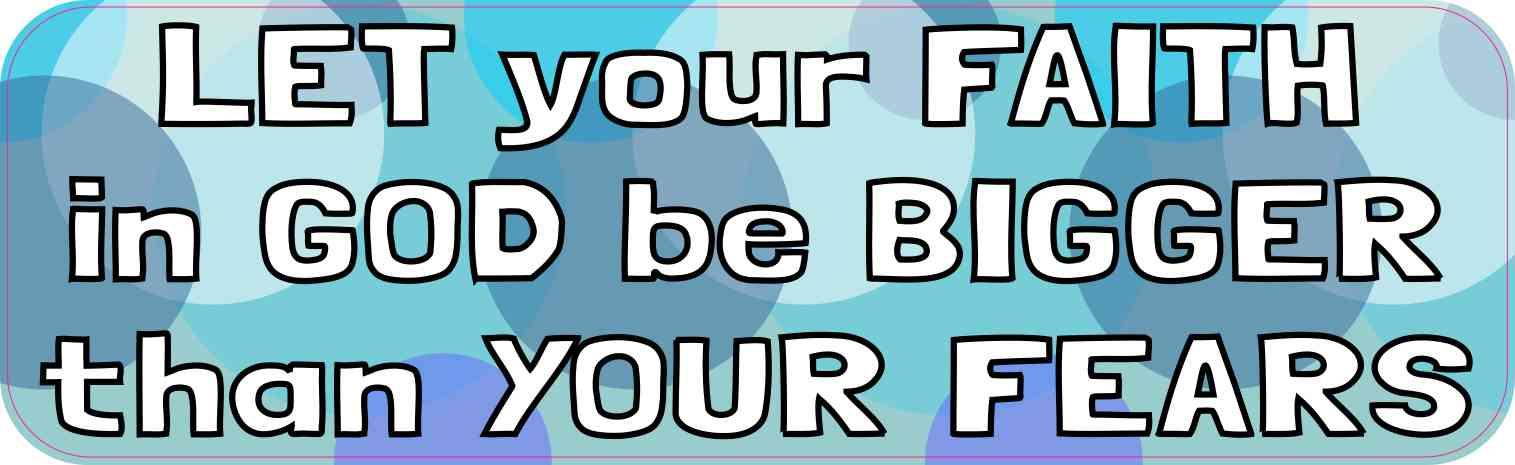 StickerTalk Let Your Faith in God Be Bigger Than Your Fears Magnet, 10 inches by 3 inches