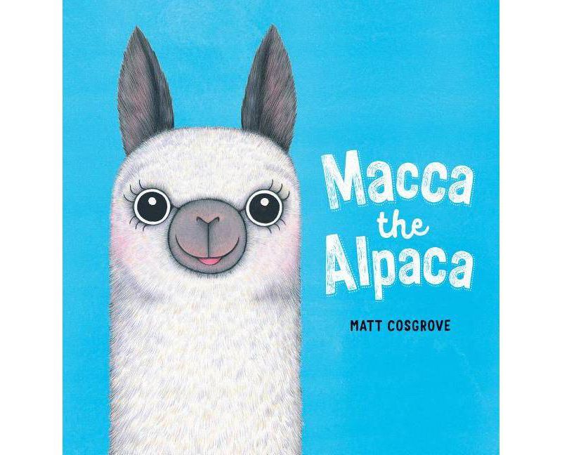 Macca the Alpaca - by Matt Cosgrove (Hardcover)