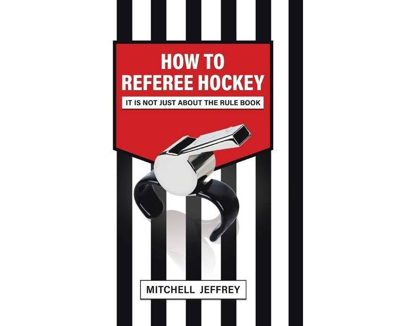 How to Referee Hockey - by  Mitchell Jeffrey (Hardcover)