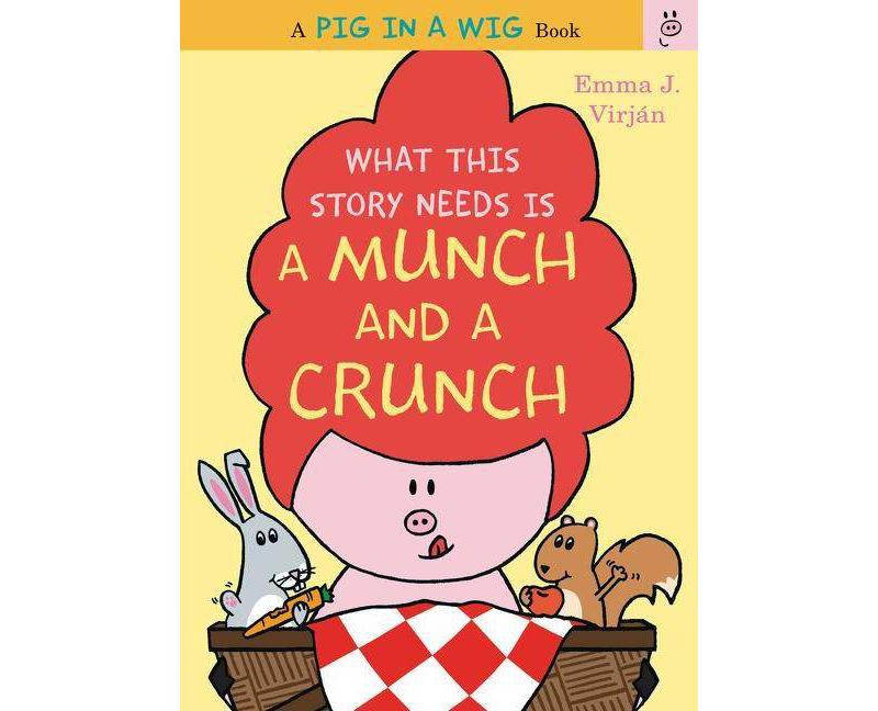 What This Story Needs Is a Munch and a Crunch - (Pig in a Wig Book) by  Emma J Virjan (Hardcover)