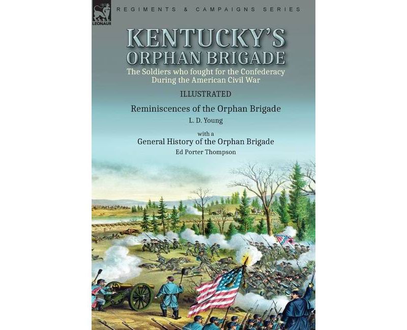 Kentucky's Orphan Brigade - by  L D Young & Ed Porter Thompson (Hardcover)