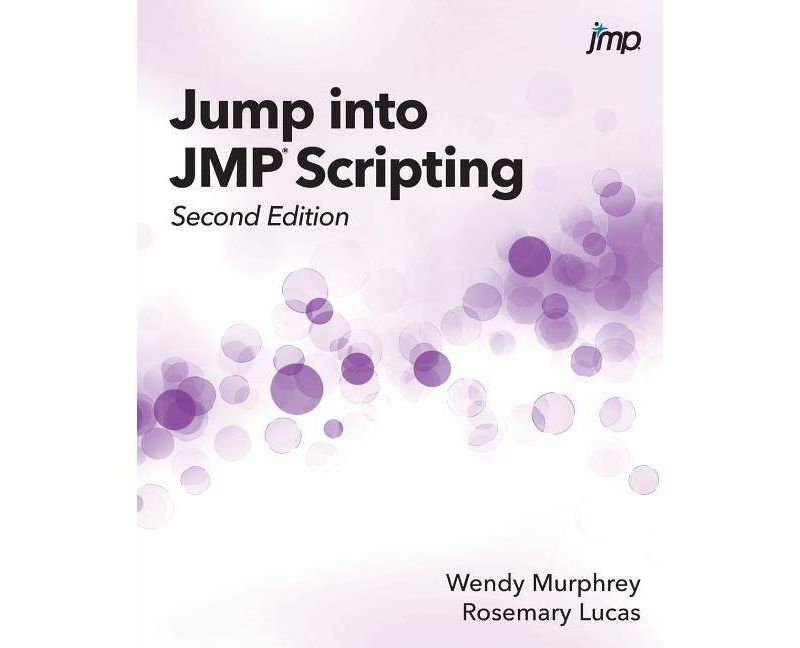 Jump into JMP Scripting, Second Edition - 2nd Edition by  Wendy Murphrey & Rosemary Lucas (Paperback)
