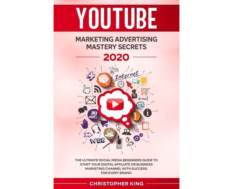 Youtube Marketing Advertising Mastery Secrets 2020 - by  Christopher King (Paperback)