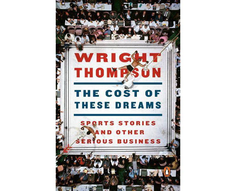 The Cost of These Dreams - by Wright Thompson (Paperback)