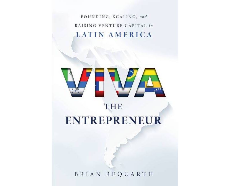 Viva the Entrepreneur - by  Brian Requarth (Hardcover)