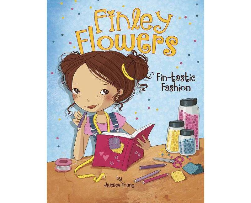 Fin-Tastic Fashion - (Finley Flowers) by  Jessica Young & Sylvie Spark (Hardcover)