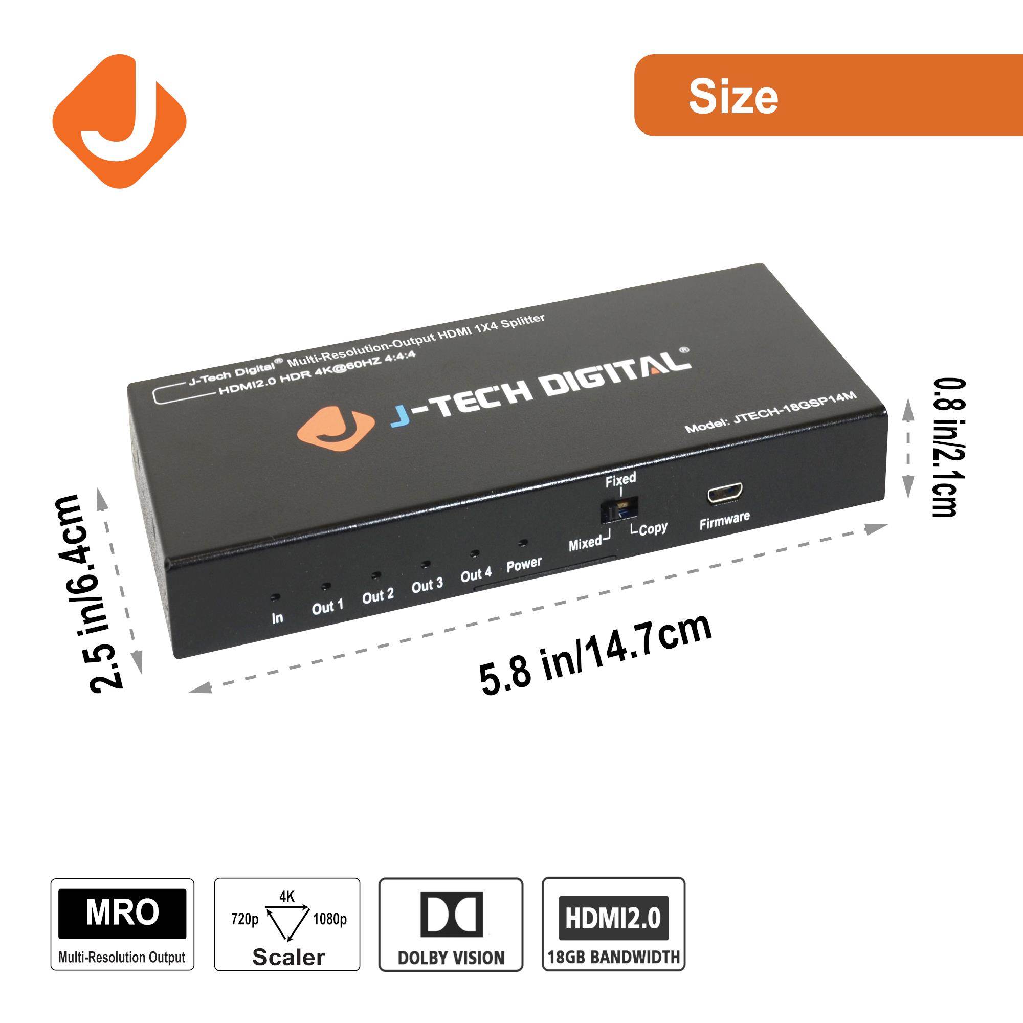 J-Tech Digital Scaler/Multi-Resolution Output (MRO) 18GBps 1x4 HDMI 2.0 Splitter HDR10/Dolby Vision 4K@60Hz 4:4:4 [JTECH-18GSP14M]