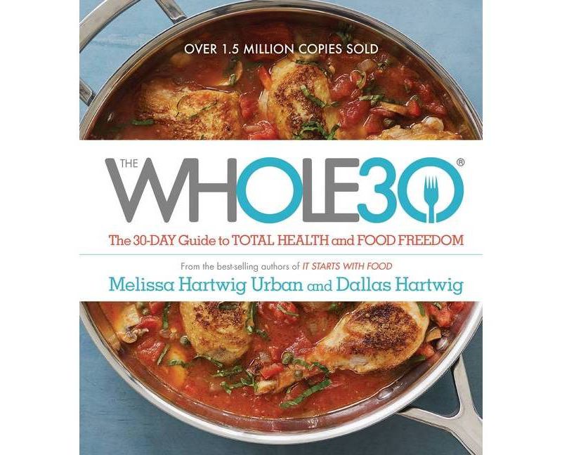 The Whole30: The 30-Day Guide to Total Health and Food Freedom (Hardcover) by Melissa Hartwig