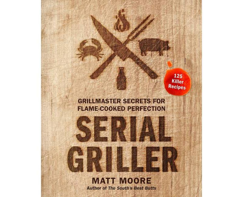 Serial Griller - by Matt Moore (Hardcover)
