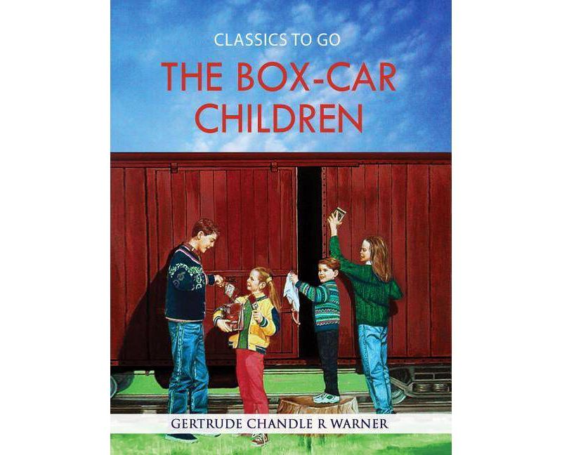 The Box-Car Children - (Classics to Go) by  Gertrude Chandler R Warner (Paperback)