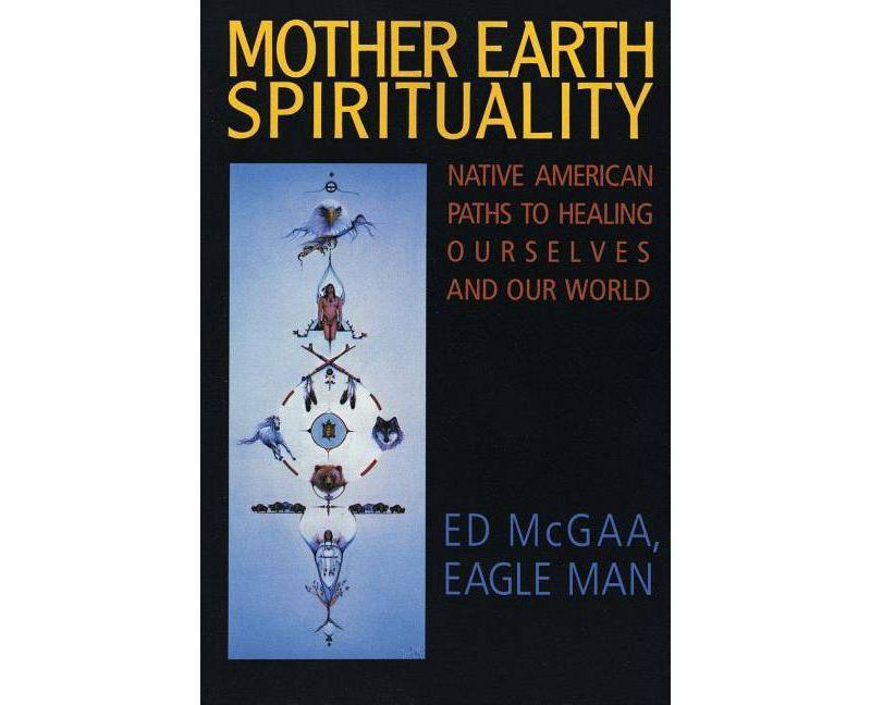 Mother Earth Spirituality - (Religion and Spirituality) by  Ed McGaa (Paperback)